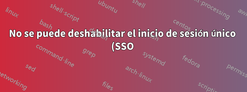 No se puede deshabilitar el inicio de sesión único (SSO) de Kerberos