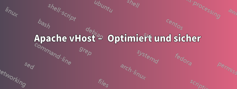 Apache vHost – Optimiert und sicher