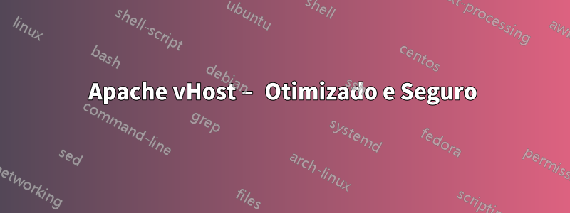 Apache vHost – Otimizado e Seguro