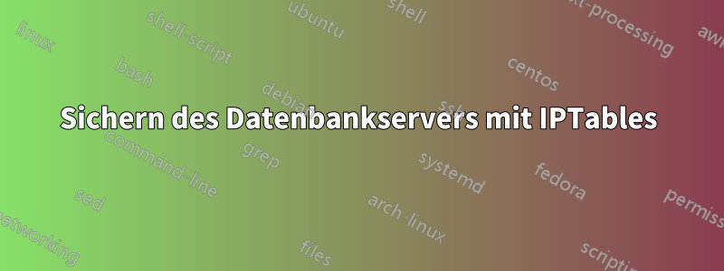 Sichern des Datenbankservers mit IPTables