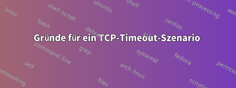 Gründe für ein TCP-Timeout-Szenario