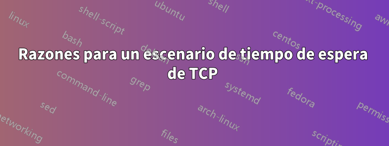 Razones para un escenario de tiempo de espera de TCP