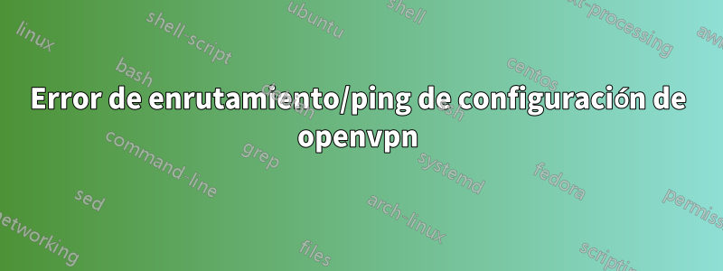 Error de enrutamiento/ping de configuración de openvpn