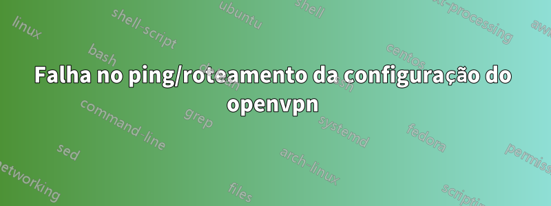 Falha no ping/roteamento da configuração do openvpn