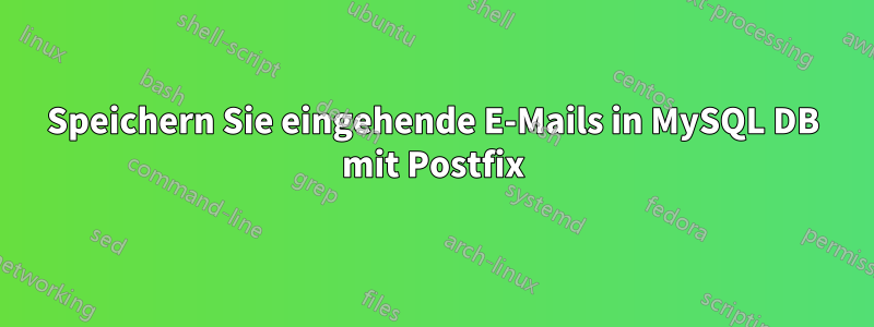 Speichern Sie eingehende E-Mails in MySQL DB mit Postfix