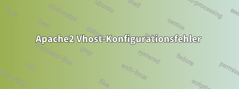 Apache2 Vhost-Konfigurationsfehler