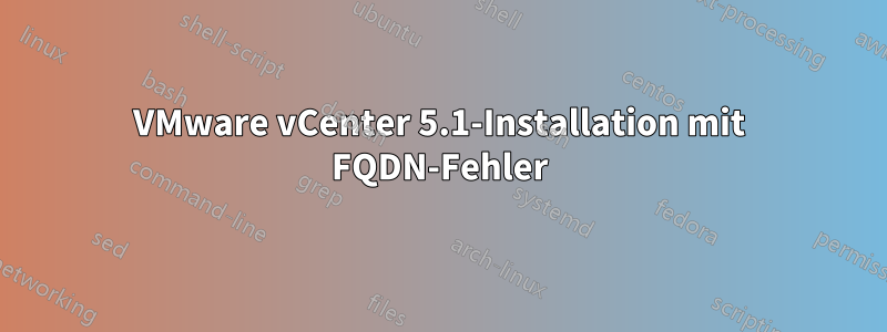 VMware vCenter 5.1-Installation mit FQDN-Fehler