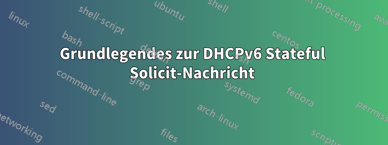 Grundlegendes zur DHCPv6 Stateful Solicit-Nachricht