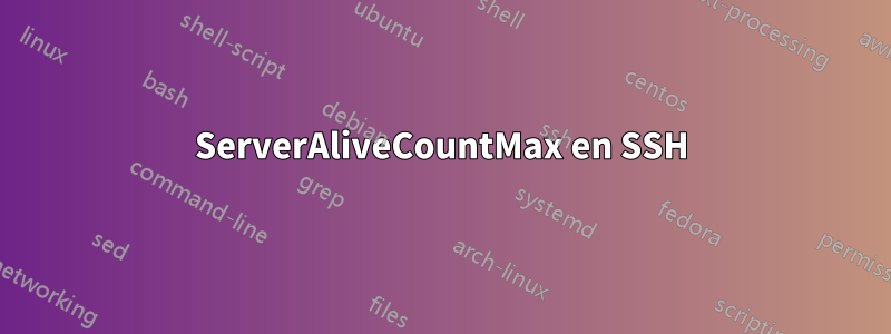 ServerAliveCountMax en SSH