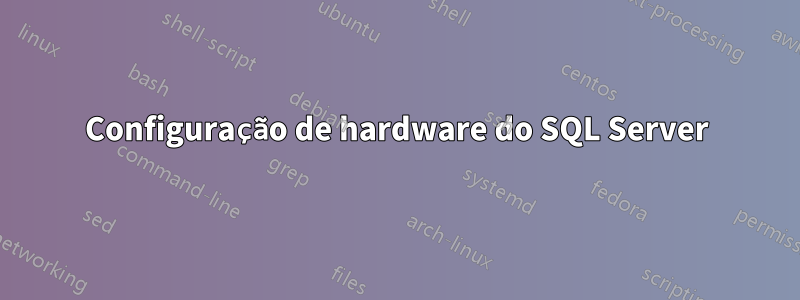 Configuração de hardware do SQL Server