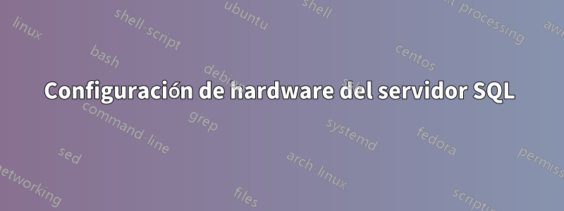 Configuración de hardware del servidor SQL