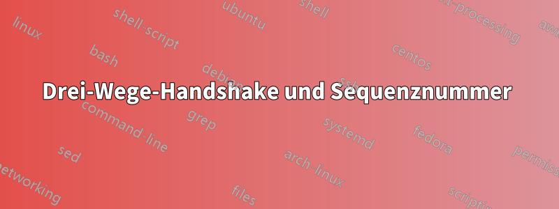 Drei-Wege-Handshake und Sequenznummer