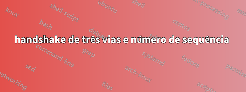 handshake de três vias e número de sequência
