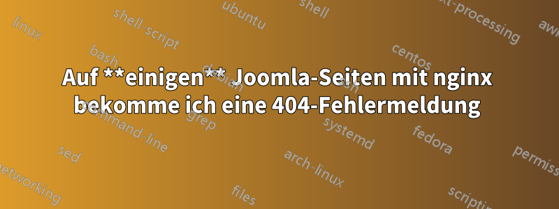 Auf **einigen** Joomla-Seiten mit nginx bekomme ich eine 404-Fehlermeldung
