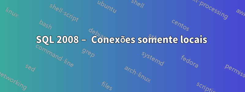 SQL 2008 – Conexões somente locais