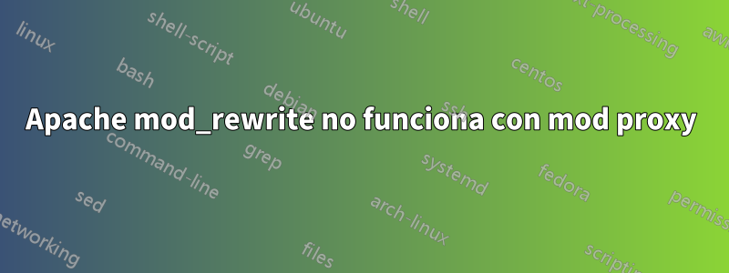 Apache mod_rewrite no funciona con mod proxy
