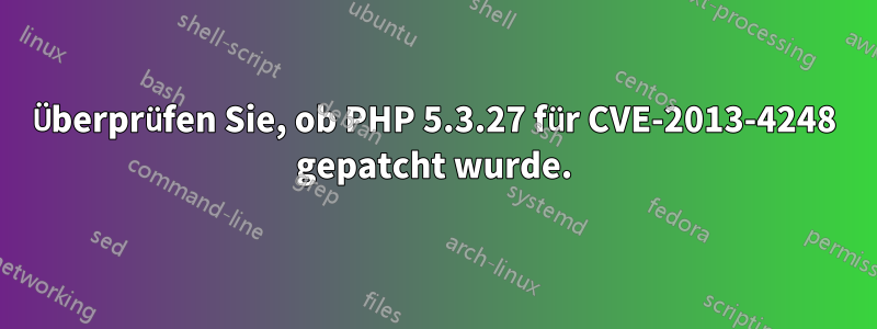 Überprüfen Sie, ob PHP 5.3.27 für CVE-2013-4248 gepatcht wurde.