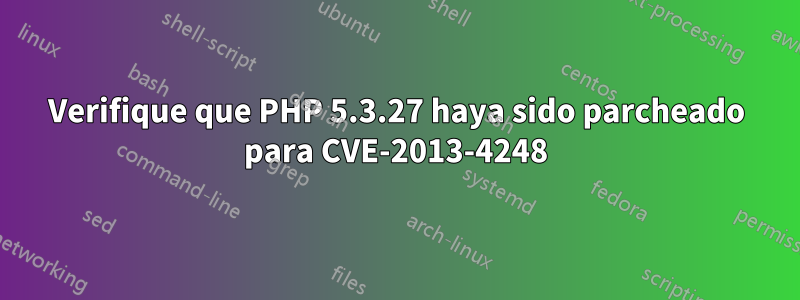 Verifique que PHP 5.3.27 haya sido parcheado para CVE-2013-4248