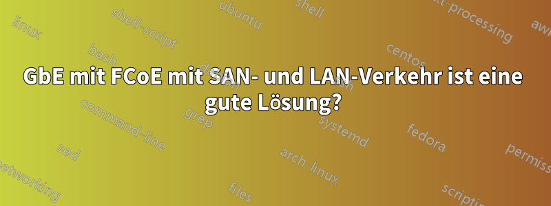 10GbE mit FCoE mit SAN- und LAN-Verkehr ist eine gute Lösung?