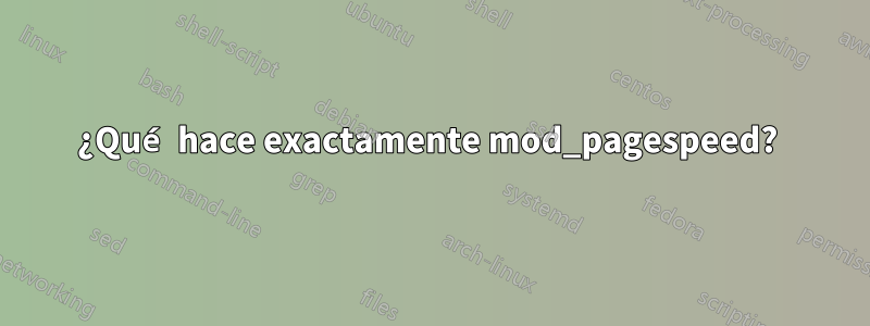 ¿Qué hace exactamente mod_pagespeed? 