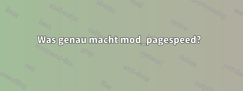 Was genau macht mod_pagespeed? 
