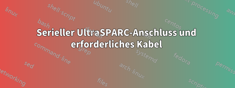 Serieller UltraSPARC-Anschluss und erforderliches Kabel