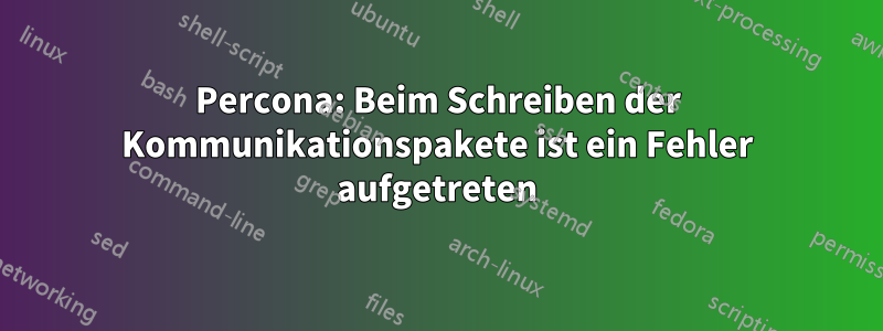 Percona: Beim Schreiben der Kommunikationspakete ist ein Fehler aufgetreten