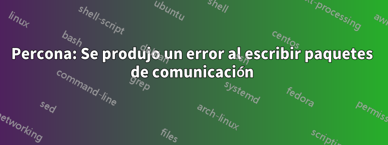 Percona: Se produjo un error al escribir paquetes de comunicación