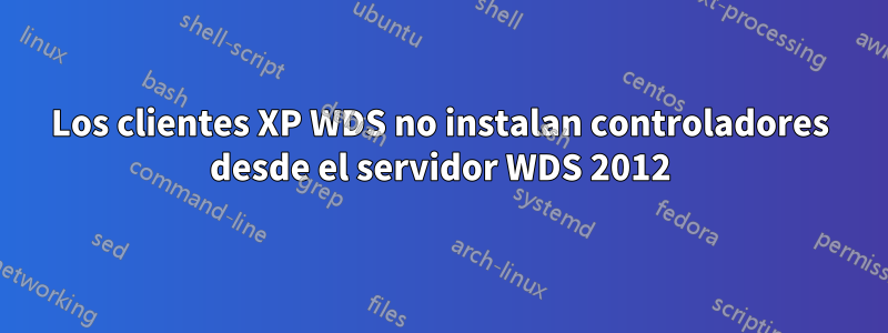 Los clientes XP WDS no instalan controladores desde el servidor WDS 2012