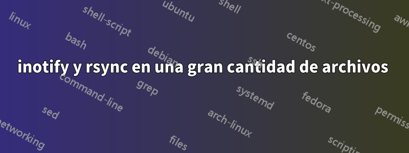 inotify y rsync en una gran cantidad de archivos