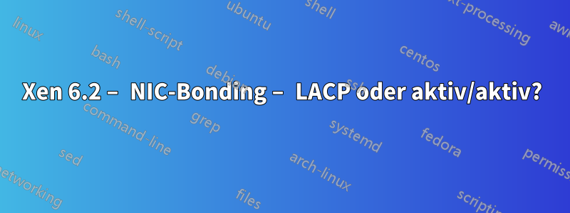 Xen 6.2 – NIC-Bonding – LACP oder aktiv/aktiv?