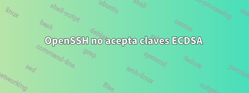 OpenSSH no acepta claves ECDSA