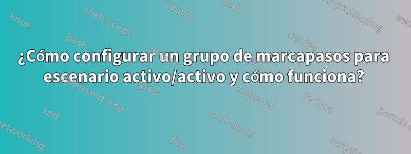 ¿Cómo configurar un grupo de marcapasos para escenario activo/activo y cómo funciona?