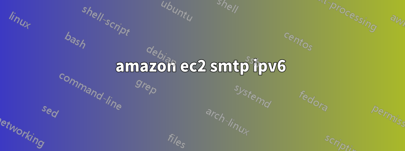 amazon ec2 smtp ipv6