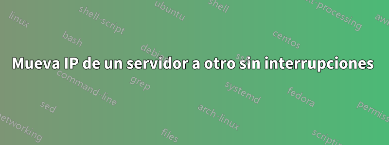 Mueva IP de un servidor a otro sin interrupciones