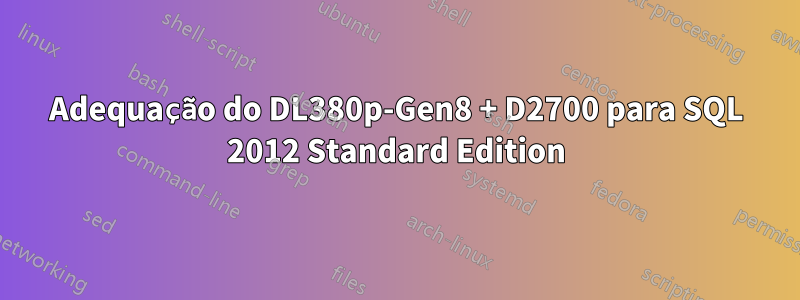 Adequação do DL380p-Gen8 + D2700 para SQL 2012 Standard Edition