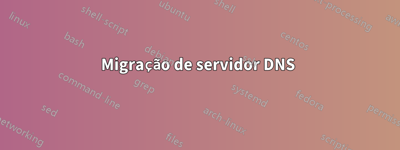 Migração de servidor DNS