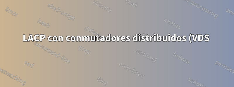 LACP con conmutadores distribuidos (VDS) VMWare 5.1 en varios hosts. ¿Cuántos grupos de conmutadores LACP?