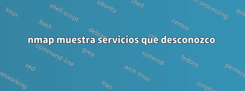 nmap muestra servicios que desconozco