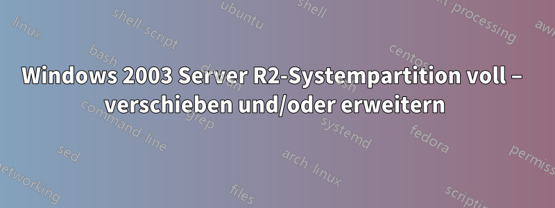 Windows 2003 Server R2-Systempartition voll – verschieben und/oder erweitern