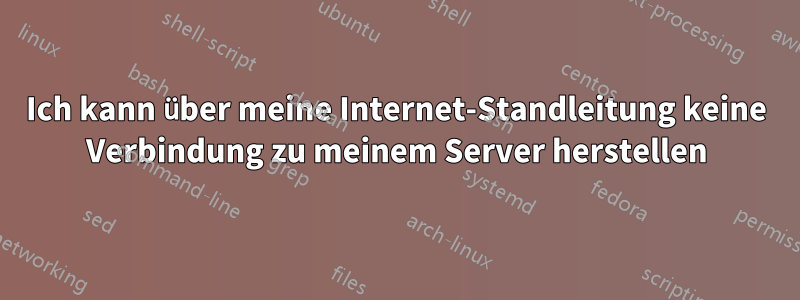 Ich kann über meine Internet-Standleitung keine Verbindung zu meinem Server herstellen