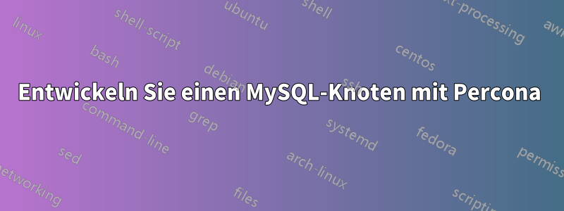 Entwickeln Sie einen MySQL-Knoten mit Percona