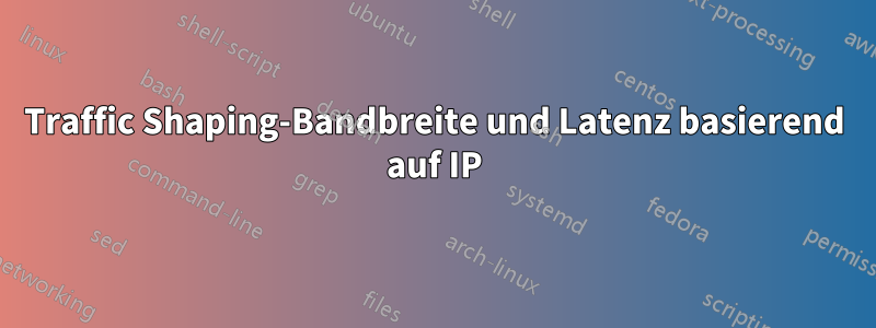 Traffic Shaping-Bandbreite und Latenz basierend auf IP