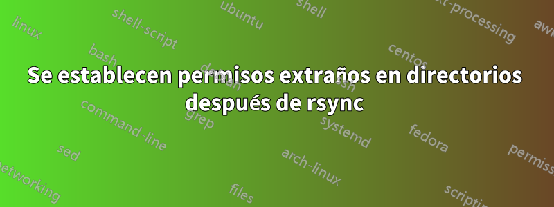 Se establecen permisos extraños en directorios después de rsync