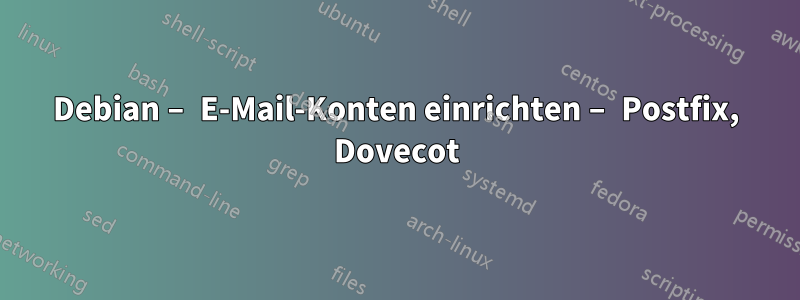 Debian – E-Mail-Konten einrichten – Postfix, Dovecot