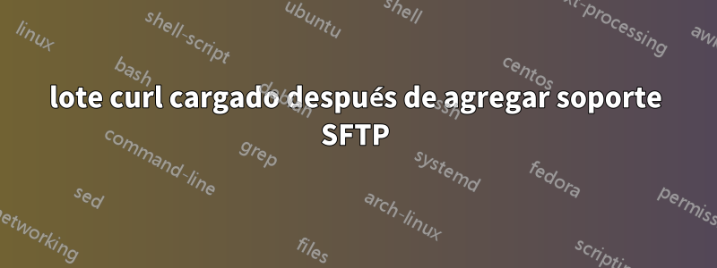 lote curl cargado después de agregar soporte SFTP
