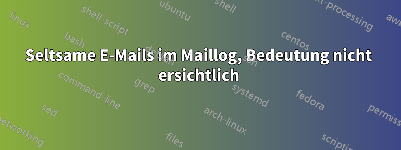 Seltsame E-Mails im Maillog, Bedeutung nicht ersichtlich