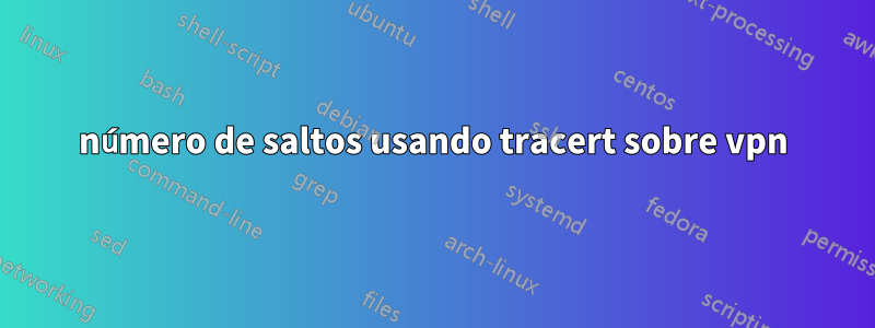 número de saltos usando tracert sobre vpn