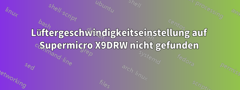 Lüftergeschwindigkeitseinstellung auf Supermicro X9DRW nicht gefunden