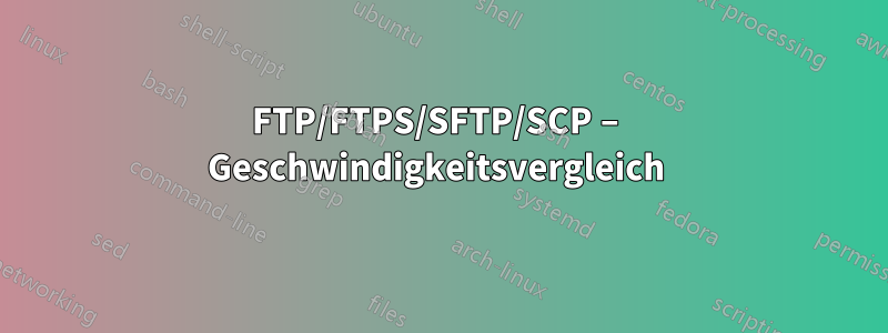 FTP/FTPS/SFTP/SCP – Geschwindigkeitsvergleich 